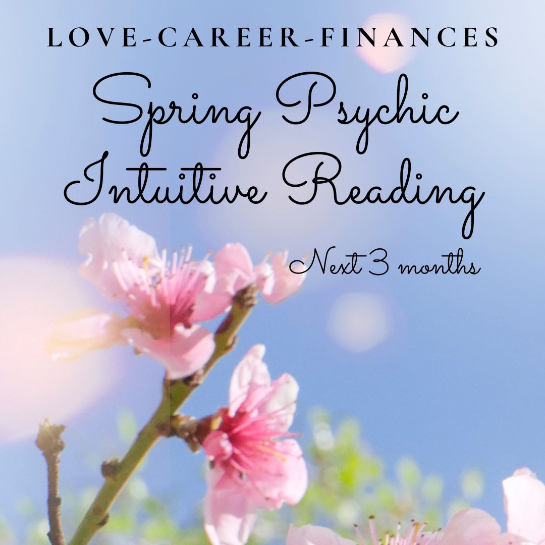 Spring psychic intuitive reading - Love, Career and Finances for the Next 3 months